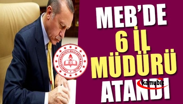 Cumhurbaşkanı Erdoğan MEB'de 6 il müdürü atadı! 2 müdür görevden alındı