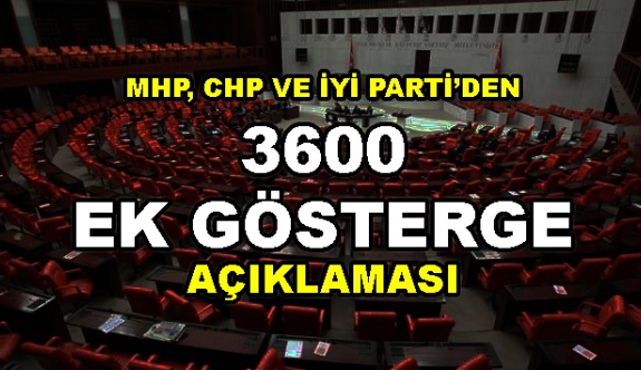 MHP, CHP ve İYİ Parti'den 3600 ek gösterge açıklaması