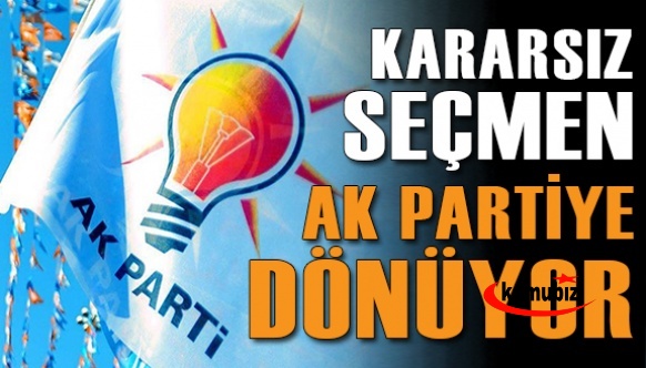 Kararsız seçmen yeniden AK Parti'ye dönüyor