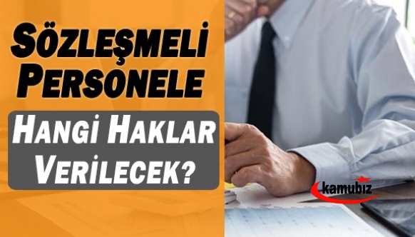 Yenişafak Gazetesi açıkladı! Düzenlemeye göre sözleşmeli personele hangi haklar verilecek?