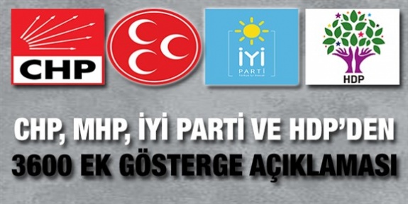 CHP, MHP, İYİ Parti ve HDP'den 3600 Ek Gösterge Açıklaması