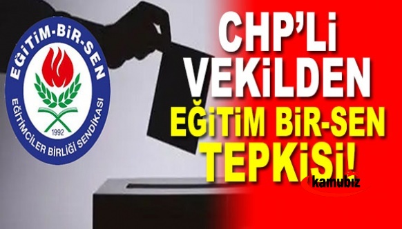 CHP Milletvekili, Eğitim Bir-Sen’in yazısına tepki gösterdi!