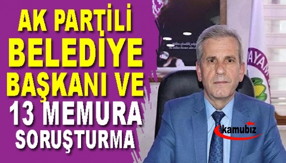 AK Partili Belediye başkanı ve 13 memur hakkında soruşturma