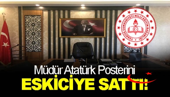 Okul müdürü Atatürk posterini eskiciye sattı