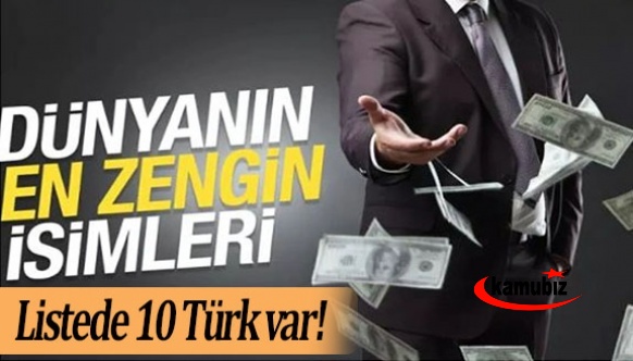 Forbes dünyanın en zengin isimlerini açıkladı! Listede 10 Türk var!