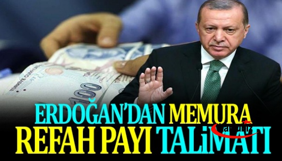 Erdoğan memur maaşları için refah payı talimatı verdi