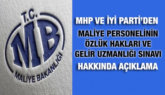 MHP ve İYİ Parti'den Maliye Personelinin Özlük Hakları ve Gelir Uzmanlığı Sınavı Açıklaması