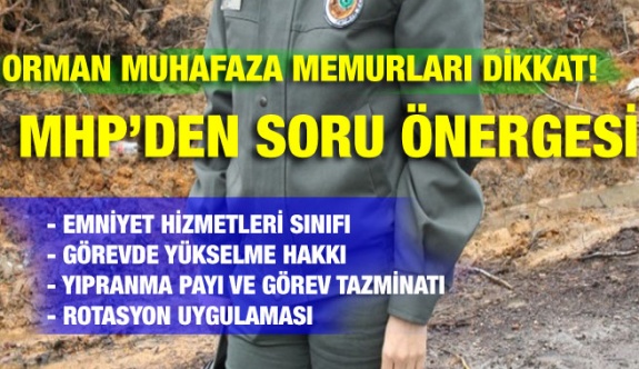 Orman muhafaza memurlarına emniyet hizmetleri sınıfı ve yıpranma payı talebi (MHP'den soru önergesi)