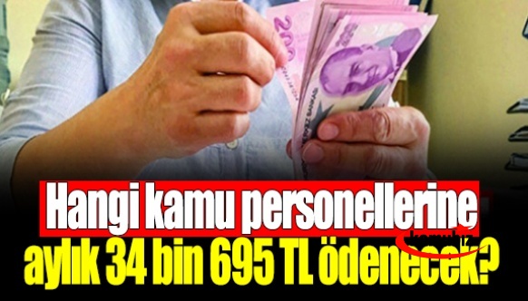 Hangi kamu personellerine aylık 34 bin 695 TL ödenecek?