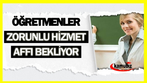 2023 Türkiye Yüzyılı-Zorunlu Hizmet Affı Bekleyen Öğretmenler
