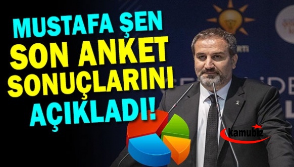 AK Parti'li Mustafa Şen, son anketi paylaştı! Kimse önümüzde duramaz