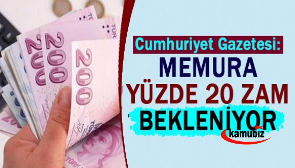 Cumhuriyet Gazetesi: Memura yüzde 20 zam bekleniyor!