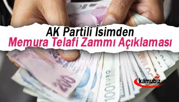 AK Partili isimden, memura telafi zammı açıklaması