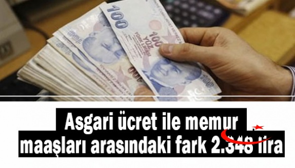 Asgari ücret ile memur maaşları arasındaki fark 2.348 lira