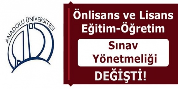 Anadolu Üniversitesi Ön Lisans ve Lisans Eğitim-Öğretim ve Sınav Yönetmeliğinde Değişiklik (06.02.2019)