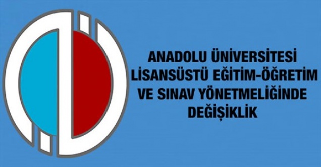 Anadolu Üniversitesi Lisansüstü Eğitim-Öğretim ve Sınav Yönetmeliğinde Değişiklik