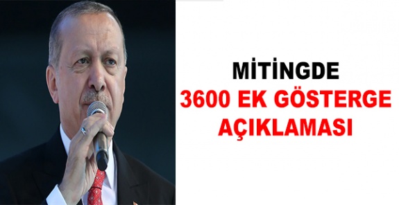 Cumhurbaşkanı Erdoğan'dan mitingde 3600 ek gösterge açıklaması
