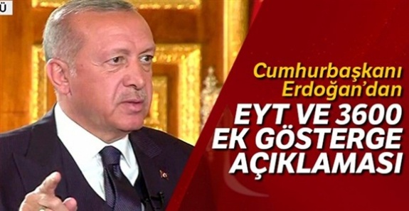 Cumhurbaşkanı Erdoğan'dan 3600 ek gösterge ve emeklilikte yaşa takılan (EYT) açıklaması