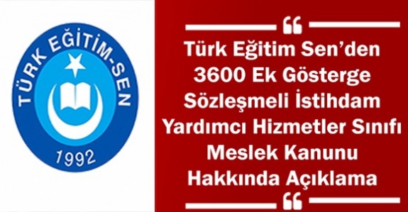 Türk Eğitim Sen'den sözleşmeli istihdam, yardımcı hizmetler sınıfı, 3600 ek gösterge ve meslek kanunu hakkında açıklama