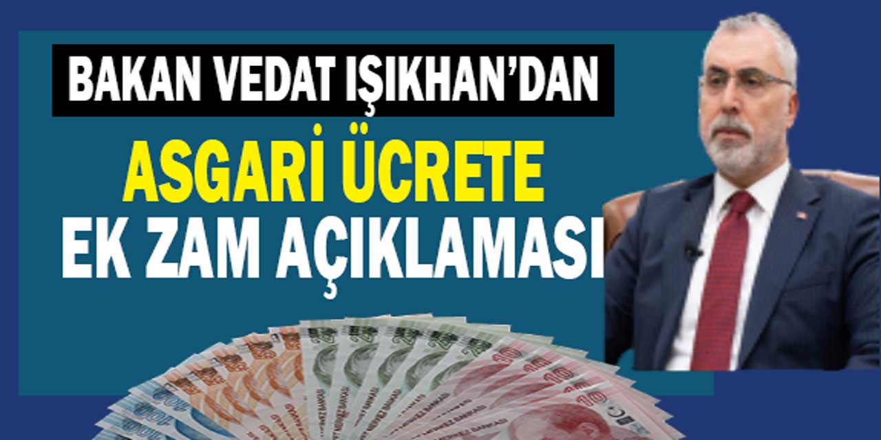 Bakan Işıkhan'dan önemli 'asgari ücrete ek zam' açıklaması