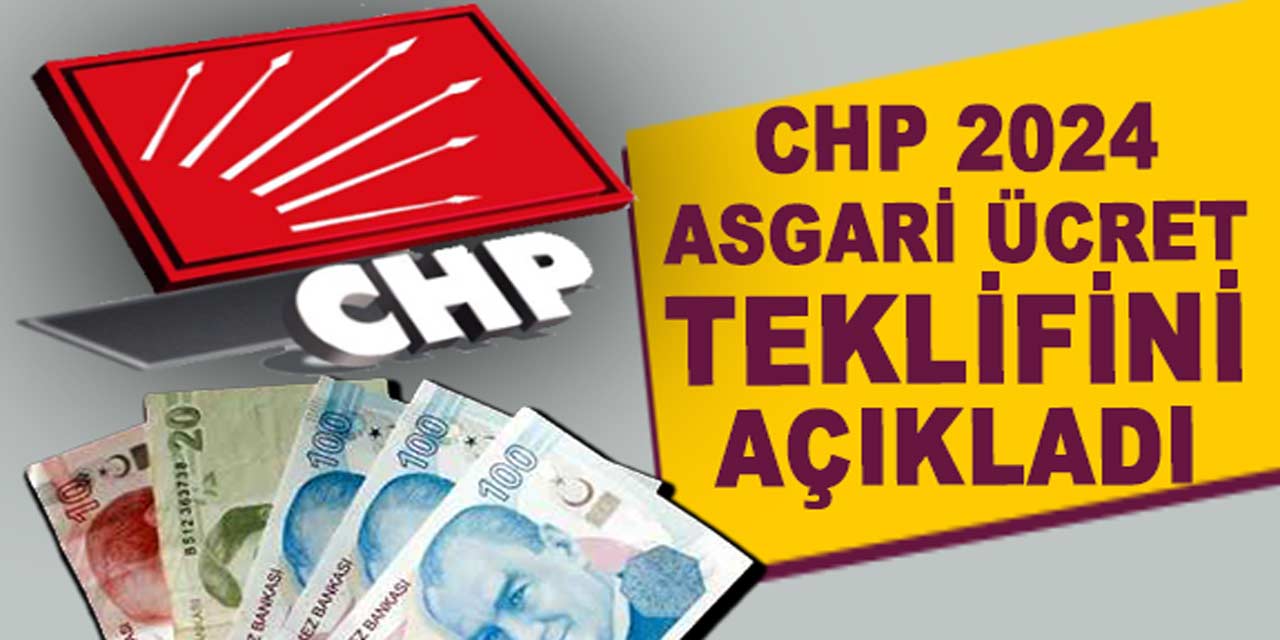 CHP, 2024 yılı asgari ücret teklifini açıkladı!