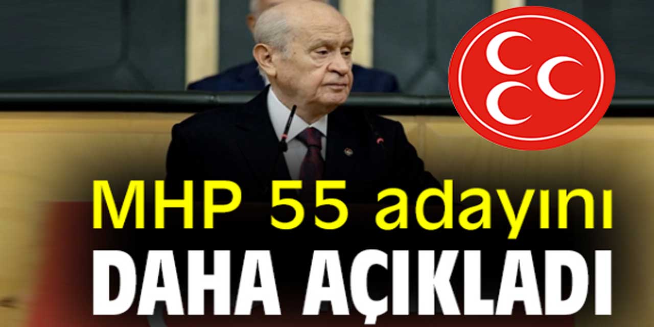 MHP'de 55 kişilik son aday listesi açıklandı!