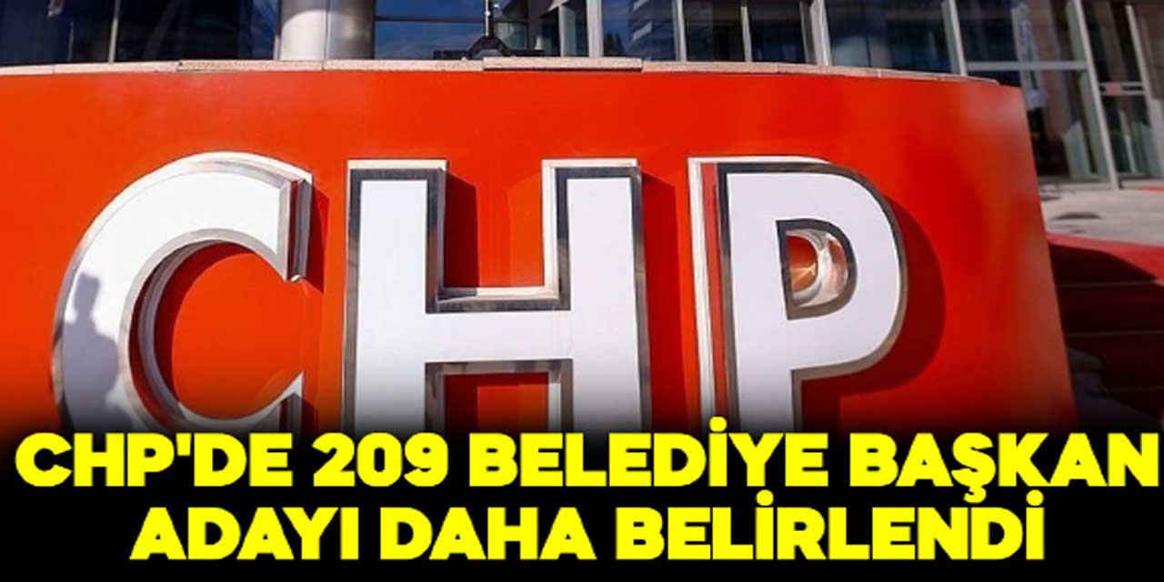 CHP, İstanbul ve Ankara ilçeleri dahil 209 belediye başkan adayını daha açıkladı
