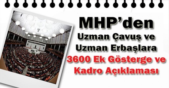 MHP'den uzman çavuş ve uzman erbaşa kadro ve 3600 ek gösterge açıklaması