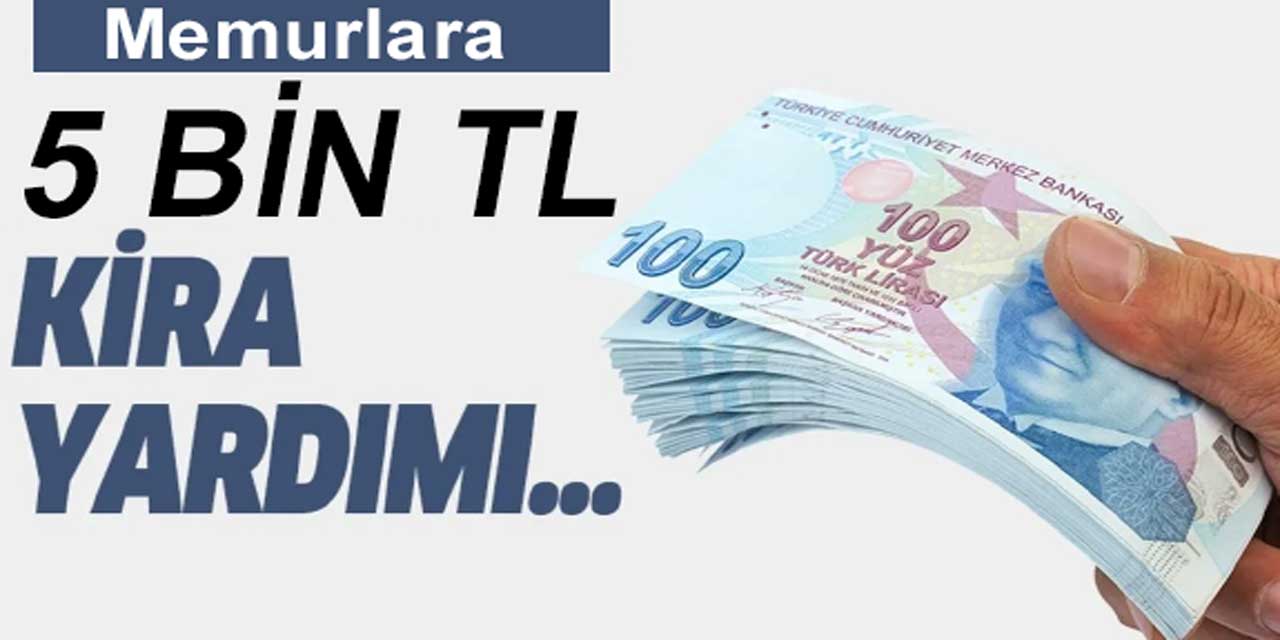 Memurlara 5 Bin TL Kira Yardımı!