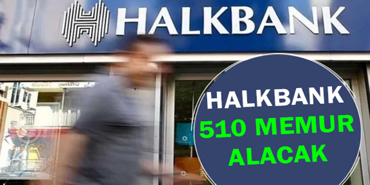 Kamu Bankası 510 Memur Alımı: Halkbank Kontenjanları, Başvuru Süreci ve Gerekli Şartlar