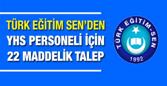 Türk Eğitim-Sen YHS personeli için toplu sözleşme taleplerini açıkladı (22 madde)