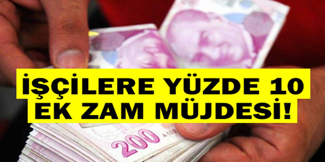 İşçileri Sevindiren Gelişme: Maaşlara Yüzde 10 Ek Zam Yapıldı