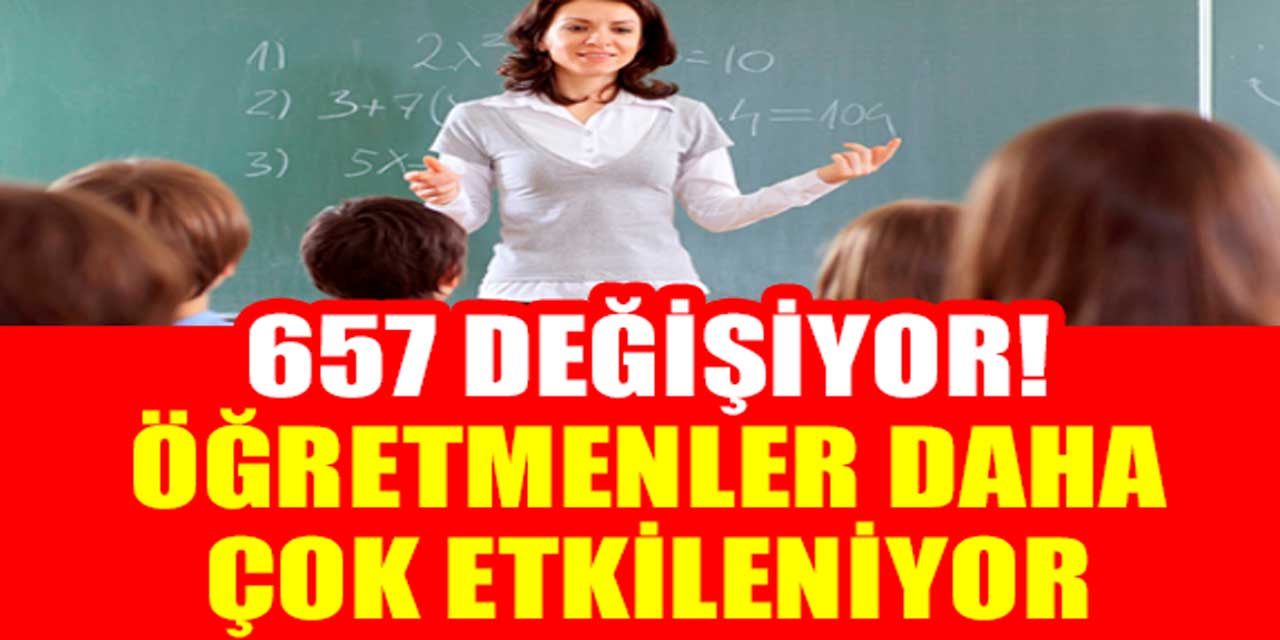 657 Değişiyor! Öğretmenler Daha Çok Etkilenecek