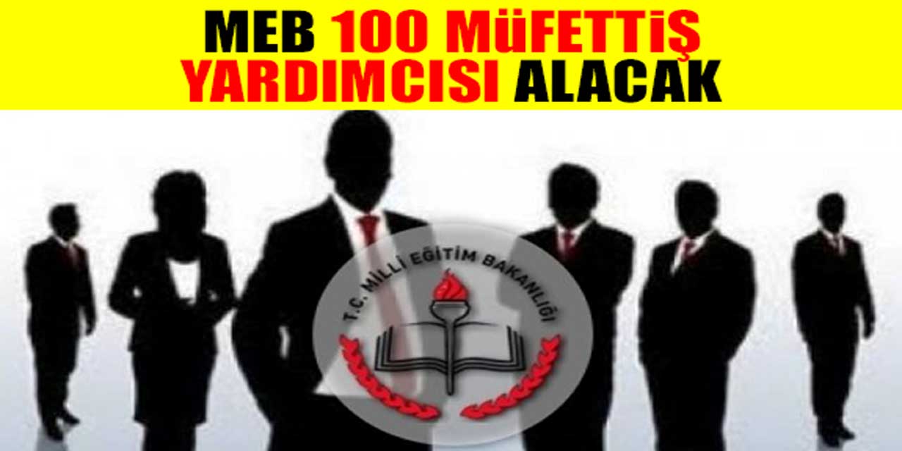 Milli Eğitim Bakanlığı 100 Müfettiş Yardımcısı Alımı Yapacak