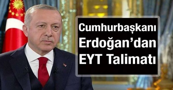 Cumhurbaşkanı Erdoğan’dan emeklilikte yaşa takılanlar (EYT) talimatı
