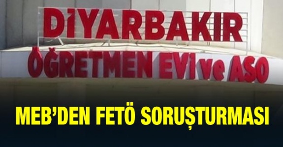 MEB'den Diyarbakır Öğretmenevi Müdürlüğüne FETÖ Soruşturması