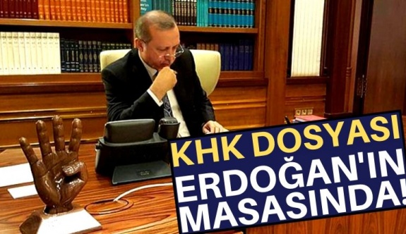 KHK dosyası Cumhurbaşkanı'nın masasında! Erdoğan mağduriyetlerin farkında!