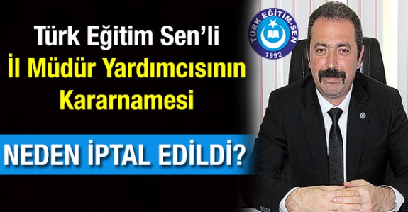 Türk Eğitim-Sen Üyesi İl Müdür Yardımcısının Kararnamesi İptal Edildi