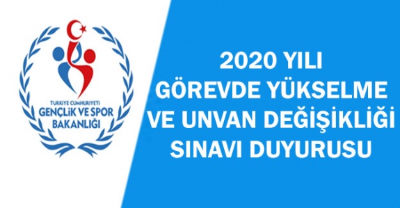 Gençlik ve Spor Bakanlığı 2020 yılı görevde yükselme ve unvan değişikliği sınavı duyurusu