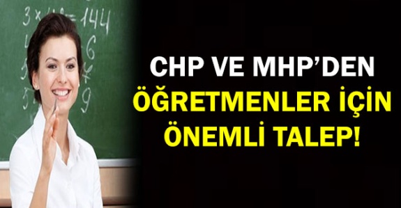MHP ve CHP'den öğretmenlerin aile birliği için önemli talep