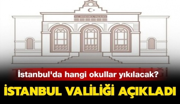 İstanbul'da hangi okullar yıkılacak? Valilik yıkılacak okul listesini açıkladı!