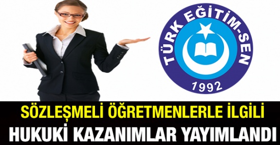 Türk Eğitim Sen Sözleşmeli Öğretmenlerle İlgili Hukuki Kazanımları Yayımladı