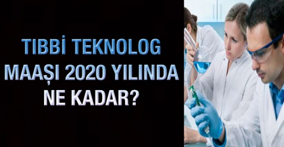 Tıbbi Teknolog maaşları 2020'de ne kadar?