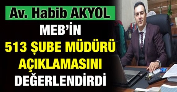 Av. Habib Akyol MEB'in 513 Şube Müdürlüğü Açıklamasını Değerlendirdi