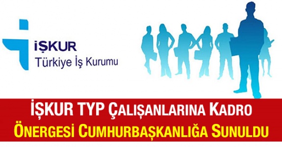 İŞKUR TYP çalışanlarına kadro önergesi Cumhurbaşkanlığa sunuldu