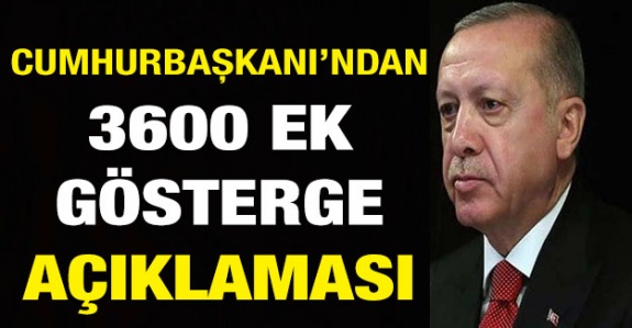 Cumhurbaşkanı Erdoğan'dan memurlara 3600 ek gösterge açıklaması