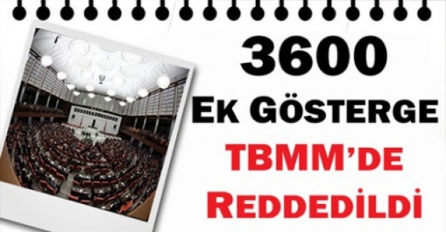 Memurlara 3600 ek gösterge önergesi TBMM'de reddedildi