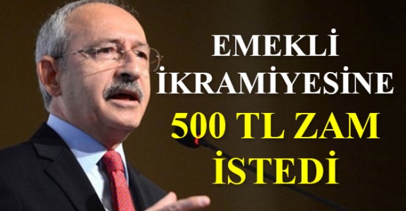 Kılıçdaroğlu, emekli ikramiyesine 500 lira zam istedi