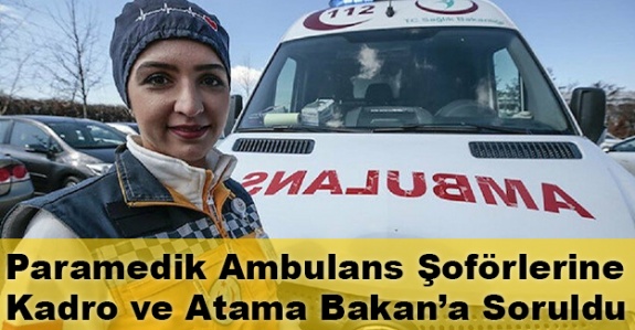 Paramedik ambulans şoförlerine kadro ve atama sayıları Bakan'a soruldu