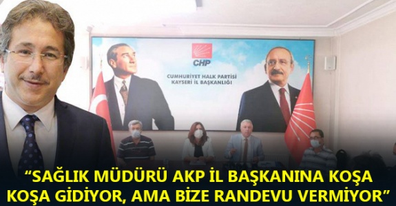 'Sağlık Müdürü AKP İl Başkanına Koşa Koşa Gidiyor, Ama Bize Randevu Vermiyor'